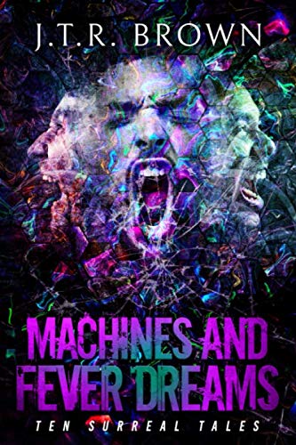 9798634028286: Machines and Fever Dreams: Ten Surreal Tales