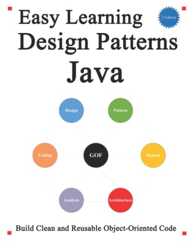 Imagen de archivo de Easy Learning Design Patterns Java (2 Edition): Build Clean and Reusable Object-Oriented Code (Easy learning Java and Design Patterns and Data Structures and Algorithms) a la venta por Ria Christie Collections