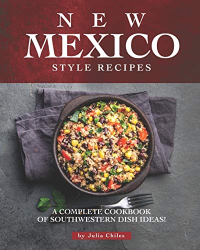 9798634429892: New Mexico Style Recipes: A Complete Cookbook of Southwestern Dish Ideas!
