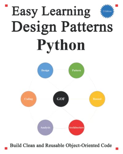 Beispielbild fr Easy Learning Design Patterns Python (2 Edition): Build Better and Reusable Object-Oriented Code (Easy Learning Python and design patterns and data structures and algorithms) zum Verkauf von Ria Christie Collections