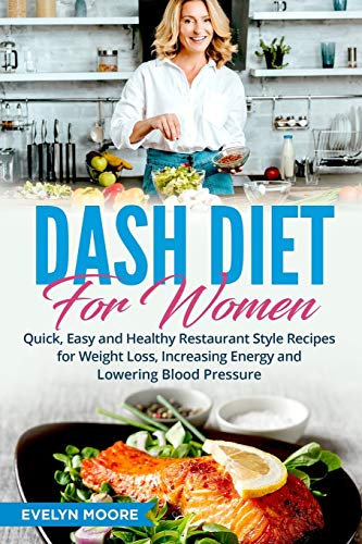 Imagen de archivo de DASH Diet for Women: Quick, Easy and Healthy Restaurant Style Recipes for Weight Loss, Increasing Energy and Lowering Blood Pressure a la venta por Blue Vase Books