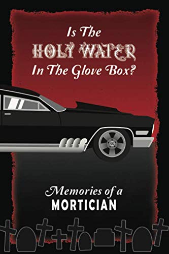 Stock image for Is The Holy Water In The Glove Box? Memories of a Mortician: Blank Lined Journal to Record Your Funny Funeral Home / Undertaker Stories for sale by Big River Books