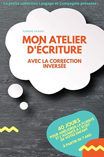 Stock image for Mon atelier d'criture avec la Correction Inverse: 40 jours pour amliorer la fluidit et l'aisance  l'crit de votre enfant  partir de 7 ans for sale by medimops