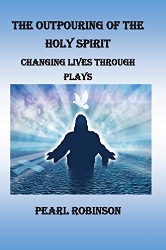 Stock image for The Outpouring of the Holy Spirit, Changing Lives Through Plays for sale by California Books