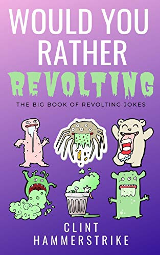 Stock image for Would You Rather Revolting: The Big Book of Revolting Jokes - Fun for the whole family: 9 (Clint Hammerstrike Asks) for sale by AwesomeBooks