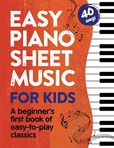 Stock image for Easy Piano Sheet Music for Kids: A Beginners First Book of Easy to Play Classics | 40 Songs (Beginner Piano Books for Children) for sale by Goodwill of Colorado