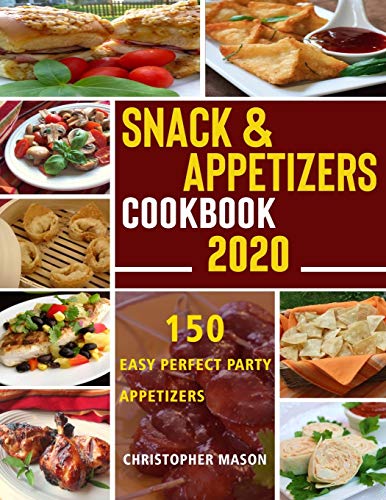 Imagen de archivo de Snack & Appetizers Cookbook 2020 - 150 Easy Perfect Party Appetizers: 150 Easy Recipes, Enticing Ideas For Perfect Parties (Book 1) a la venta por GreatBookPrices