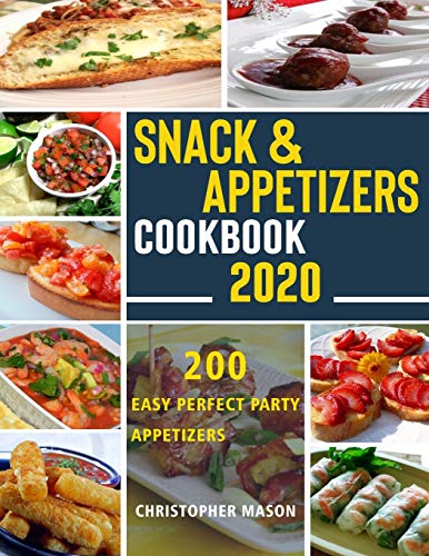 Imagen de archivo de Snack & Appetizers Cookbook 2020 - 200 Easy Perfect Party Appetizers: 200 Easy Recipes, Enticing Ideas For Perfect Parties( Book 2 ) a la venta por GreatBookPrices