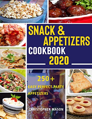 Imagen de archivo de Snack & Appetizers Cookbook 2020 - 250+ Easy Perfect Party Appetizers: 250+ Easy Recipes, Enticing Ideas For Perfect Parties( Book 3 ) a la venta por GreatBookPrices