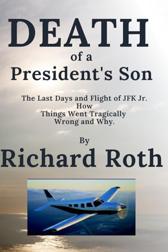 Imagen de archivo de JFK Jr.'s Last Flight. How it Went Tragically Wrong and Why a la venta por HPB-Emerald