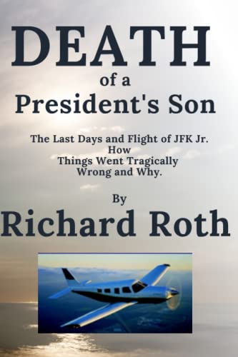 Stock image for JFK Jr. 's Last Flight. How It Went Tragically Wrong and Why for sale by Better World Books