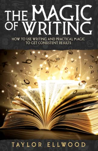 Beispielbild fr The Magic of Writing: How to Use Writing and Practical Magic to get Consistent Results (How Magic Works) zum Verkauf von Goodwill Southern California