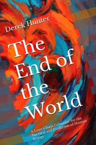 Imagen de archivo de The End of the World: A Love Chaos Grimoire for the Survival and Evolution of Human Beings a la venta por Big River Books