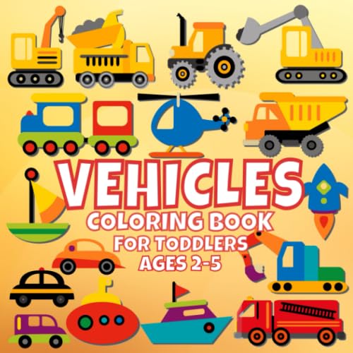 Beispielbild fr Vehicle Coloring Book For Toddlers Ages 2-5: For Kids, Boys And Girls, Pages With Helicopters, Trains, Tractors, Diggers, Ships zum Verkauf von AwesomeBooks