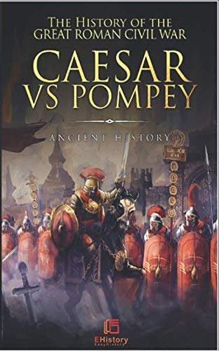 Beispielbild fr Ancient History: The History of the Great Roman Civil War (Caesar vs Pompey) zum Verkauf von HPB-Emerald