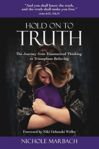 9798636618928: Hold On to Truth: The Journey from Traumatized Thinking to Triumphant Believing