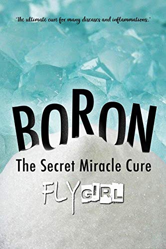 Beispielbild fr Boron - The secrect miracle cure: The ultimate cure for many diseases, inflammatitons, . zum Verkauf von Wonder Book