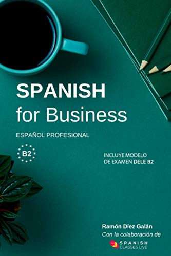 9798636782674: Spanish for Business: Espaol profesional, curso de espaol de negocios. Modelo de examen DELE B2