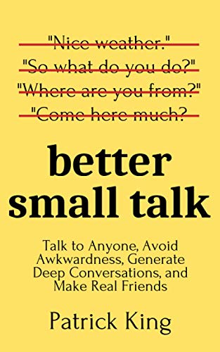 9798636852582: Better Small Talk: Talk to Anyone, Avoid Awkwardness, Generate Deep Conversations, and Make Real Friends (How to be More Likable and Charismatic)