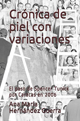 Stock image for Crnica de piel con variaciones: El paso de Spencer Tunick por Caracas en 2006 for sale by GreatBookPrices