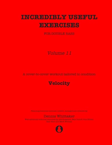 Stock image for Incredibly Useful Exercises for Double Bass: Volume 11 - Velocity for sale by California Books