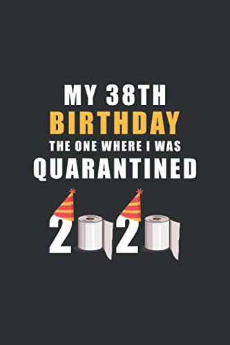 Beispielbild fr My 38th Birthday The One Where I Was Quarantined 2020: Happy Quarantine Birthday Notebook Gift - 38th Birthday Present Gift - Lined Blank Journal 110 . Gifts For Women, Men, Kid, And Everyone. zum Verkauf von AwesomeBooks