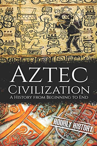 Beispielbild fr Aztec Civilization : A History from Beginning to End zum Verkauf von Better World Books