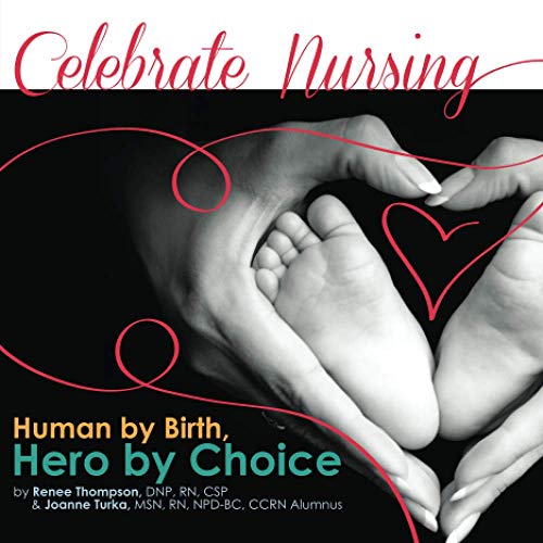 Stock image for Celebrate Nursing: Human by Birth, Hero by Choice for sale by Big River Books