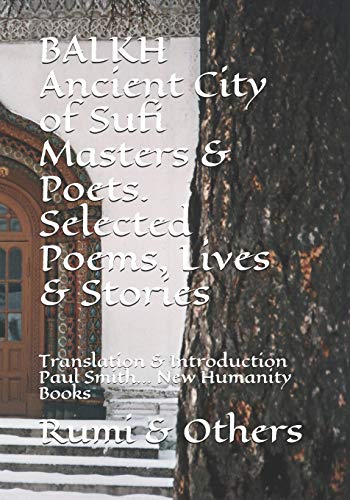 Beispielbild fr BALKH Ancient City of Sufi Masters & Poets. Selected Poems, Lives & Stories: Translation & Introduction Paul Smith. New Humanity Books zum Verkauf von California Books