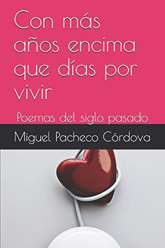 Imagen de archivo de Con ms aos encima que das por vivir: Poemas del siglo pasado (Spanish Edition) a la venta por Big River Books