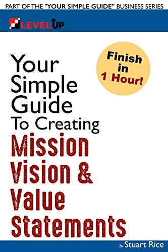 Stock image for Your Simple Guide To Creating Mission, Vision & Value Statements: For Entrepreneurs, Small Business, and Start Ups for sale by GreatBookPrices