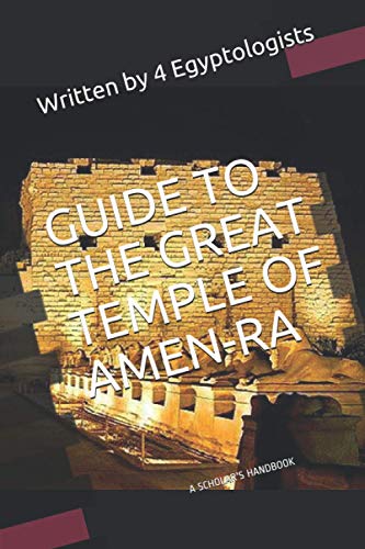 Imagen de archivo de Guide to the Great Temple of Amen-Ra: A Scholar's Handbook, Written by 4 Egyptologists a la venta por Bay Used Books