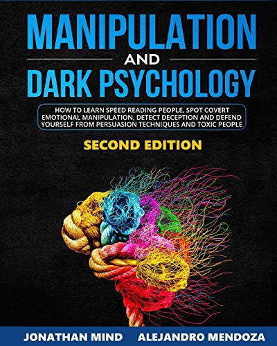 Stock image for Manipulation and Dark Psychology: 2nd EDITION. How to Learn Speed Reading People, Spot Covert Emotional Manipulation, Detect Deception and Defend Yourself from Persuasion Techniques and Toxic People for sale by Goodwill