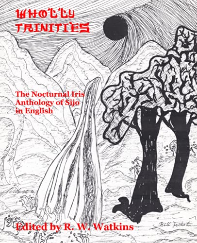 Stock image for Wholly Trinities: The Nocturnal Iris Anthology of Sijo in English for sale by More Than Words