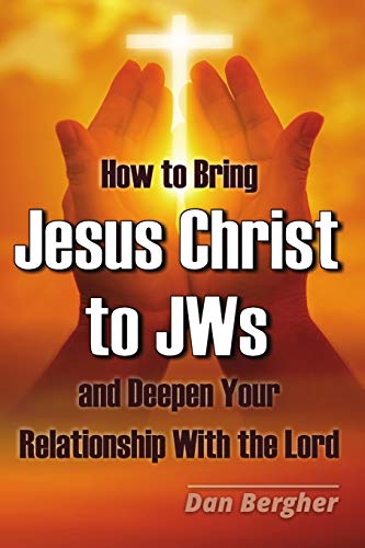 Stock image for How to Bring Jesus Christ to Jehovah?s Witnesses and Deepen Your Relationship With the Lord for sale by California Books