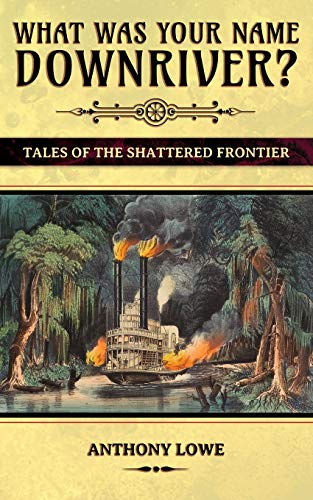 Beispielbild fr What Was Your Name Downriver?: Tales of the Shattered Frontier zum Verkauf von Ria Christie Collections