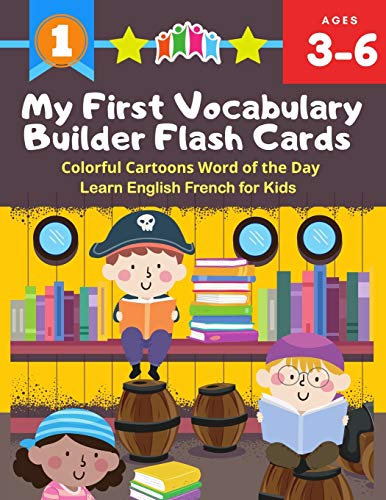 Stock image for My First Vocabulary Builder Flash Cards Colorful Cartoons Word of the Day Learn English French for Kids: 250+ Easy learning resources kindergarten voc for sale by GreatBookPrices