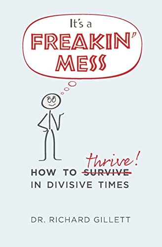 Imagen de archivo de It's a Freakin' Mess: How to Thrive in Divisive Times a la venta por GreatBookPrices