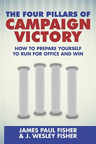 Beispielbild fr The Four Pillars of Campaign Victory: How to Prepare Yourself to Run for Office and Win zum Verkauf von NEWBOOKSHOP