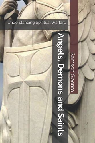 Imagen de archivo de Angels, Demons and Saints: Understanding Spiritual Warfare a la venta por GreatBookPrices
