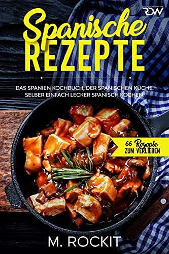 Beispielbild fr Spanische Rezepte, Das Spanien Kochbuch, der spanischen Kche.: Selber einfach lecker spanisch kochen. zum Verkauf von medimops