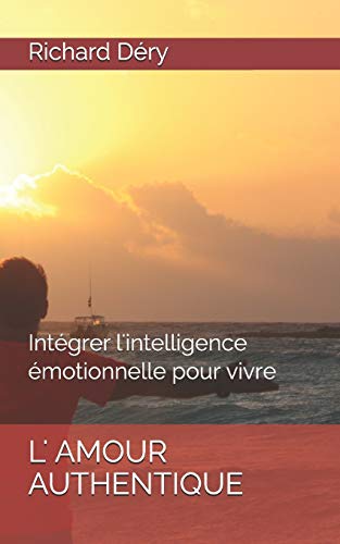 Stock image for L'amour authentique: Intgrer l'intelligence motionnelle pour vivre for sale by medimops