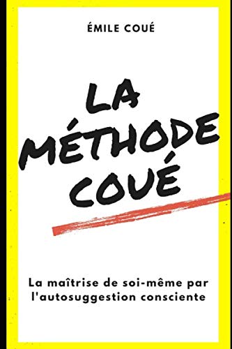 Beispielbild fr La Mthode Cou: La matrise de soi-mme par l'autosuggestion consciente zum Verkauf von medimops