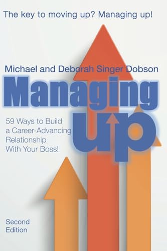 9798639056338: Managing UP!: 59 Ways to Build a Career-Advancing Relationship With Your Boss