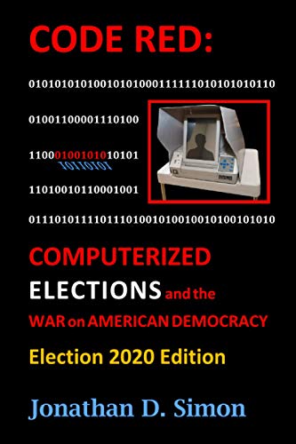 9798639121661: CODE RED: Computerized Elections and The War on American Democracy: Election 2020 Edition