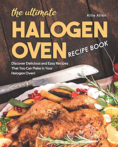 9798639385117: The Ultimate Halogen Oven Recipe Book: Discover Delicious and Easy Recipes That You Can Make in Your Halogen Oven!