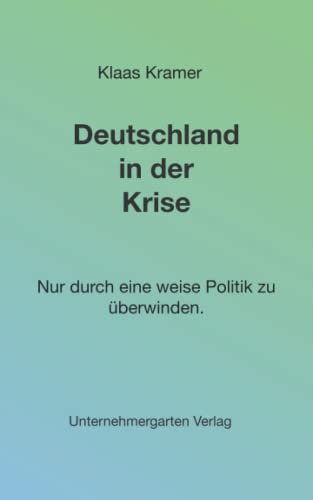 Stock image for Deutschland in der Krise: Nur durch eine weise Politik zu berwinden. for sale by medimops