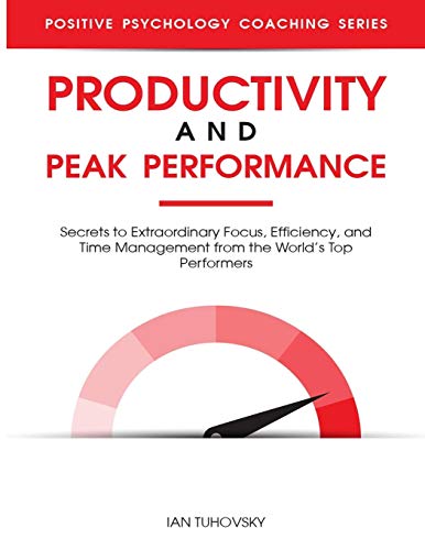 Beispielbild fr Productivity and Peak Performance: Secrets to Extraordinary Focus, Efficiency, and Time Management from the World?s Top Performers (Master Your Self Discipline) zum Verkauf von California Books