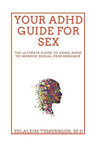 

Your ADHD Guide for Sex: The Ultimate Guide to Using ADHD to Improve Sexual Performance