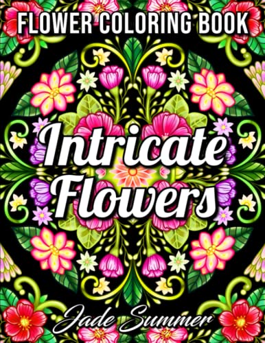 Stock image for Intricate Flowers: An Adult Coloring Book with 50 Detailed Flower Designs for Relaxation and Stress Relief (Intricate Coloring Books) for sale by Decluttr